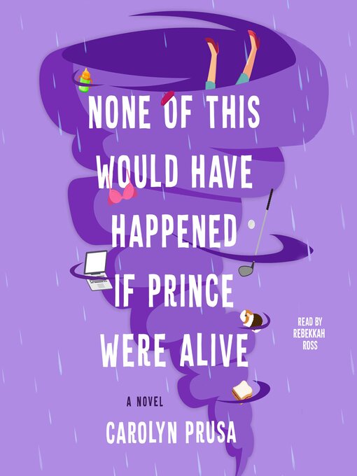 Title details for None of This Would Have Happened if Prince Were Alive by Carolyn Prusa - Wait list